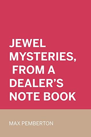 Jewel Mysteries, from a Dealer's Note Book